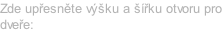 Zde upřesněte výšku a šířku otvoru pro dveře:
